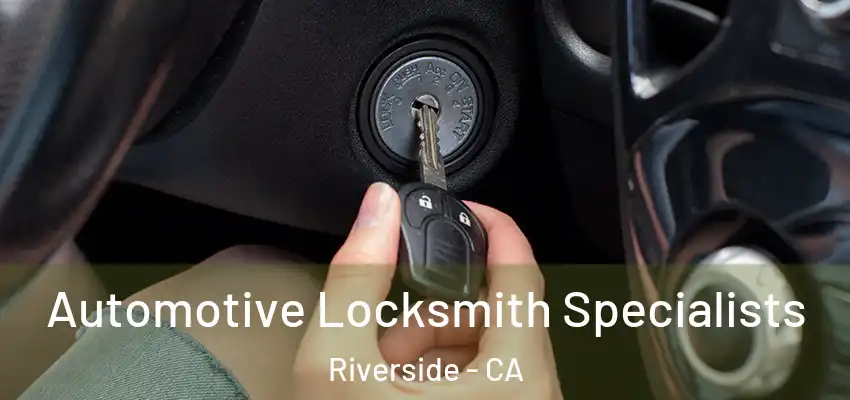 Automotive Locksmith Specialists Riverside - CA