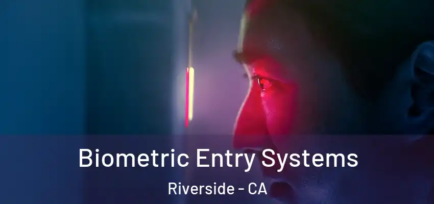 Biometric Entry Systems Riverside - CA