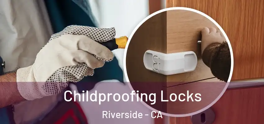 Childproofing Locks Riverside - CA