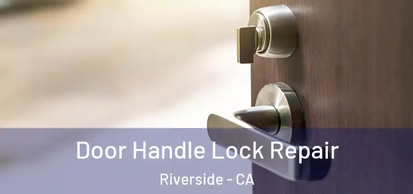 Door Handle Lock Repair Riverside - CA