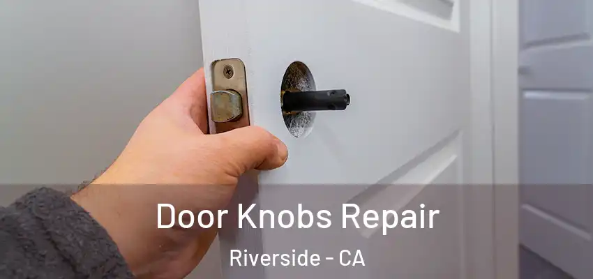 Door Knobs Repair Riverside - CA