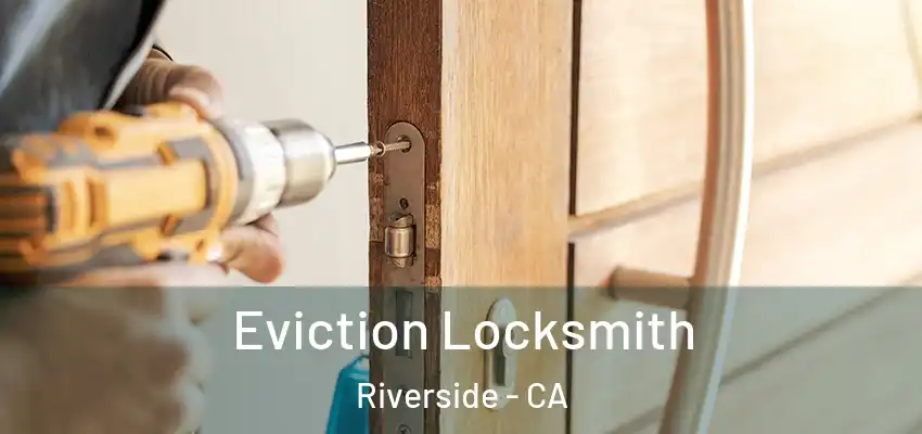  Eviction Locksmith Riverside - CA