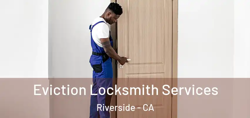  Eviction Locksmith Services Riverside - CA