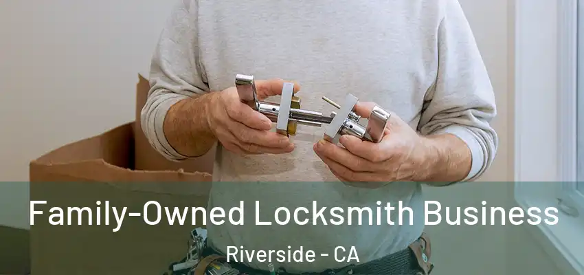 Family-Owned Locksmith Business Riverside - CA