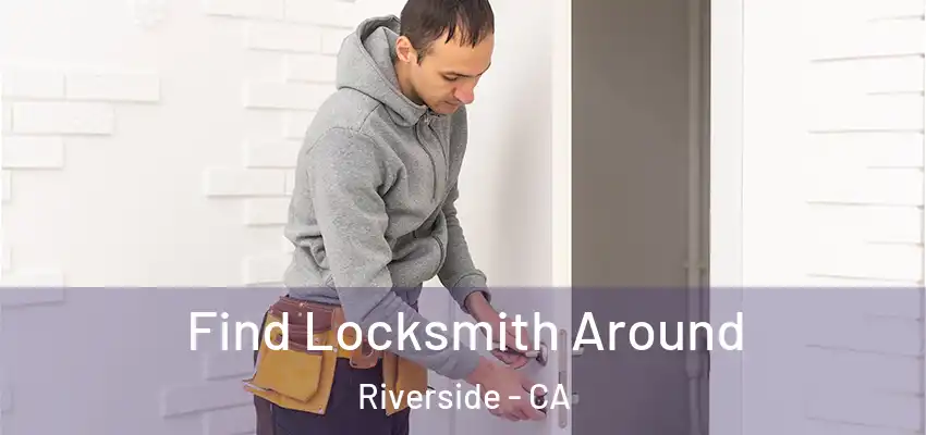  Find Locksmith Around Riverside - CA