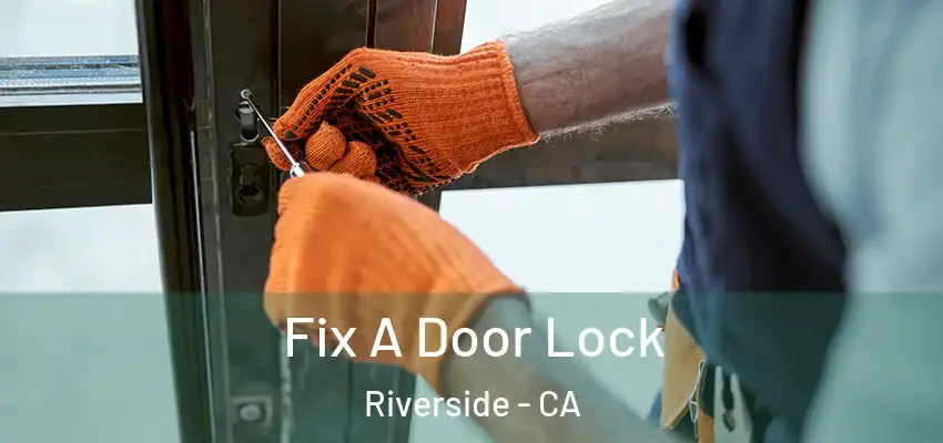  Fix A Door Lock Riverside - CA