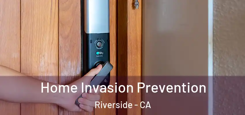 Home Invasion Prevention Riverside - CA