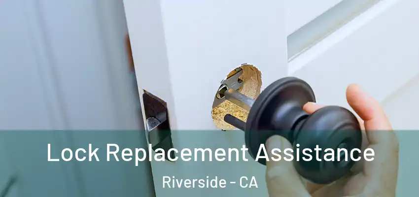  Lock Replacement Assistance Riverside - CA
