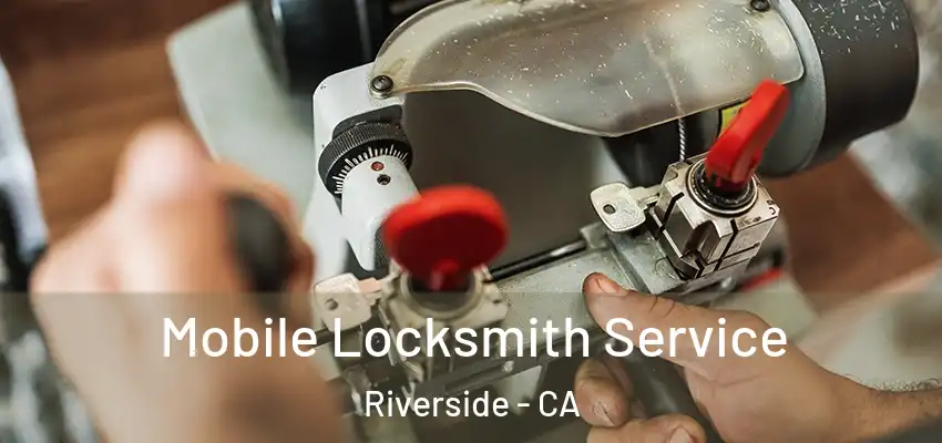  Mobile Locksmith Service Riverside - CA