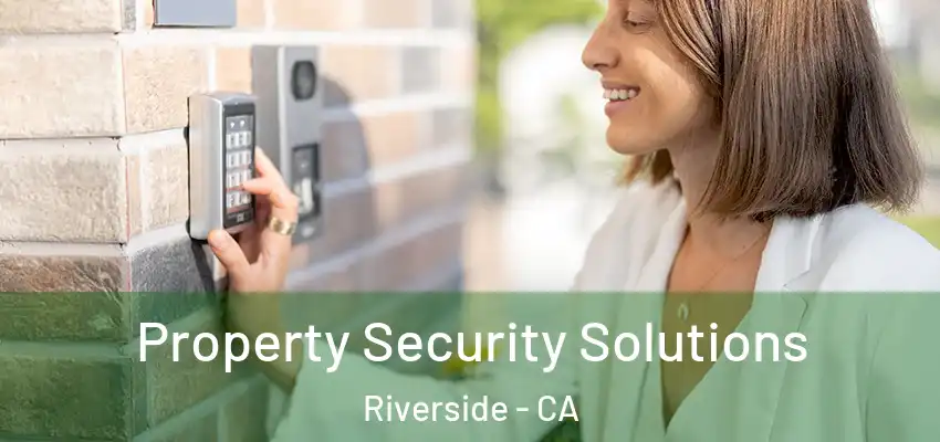 Property Security Solutions Riverside - CA